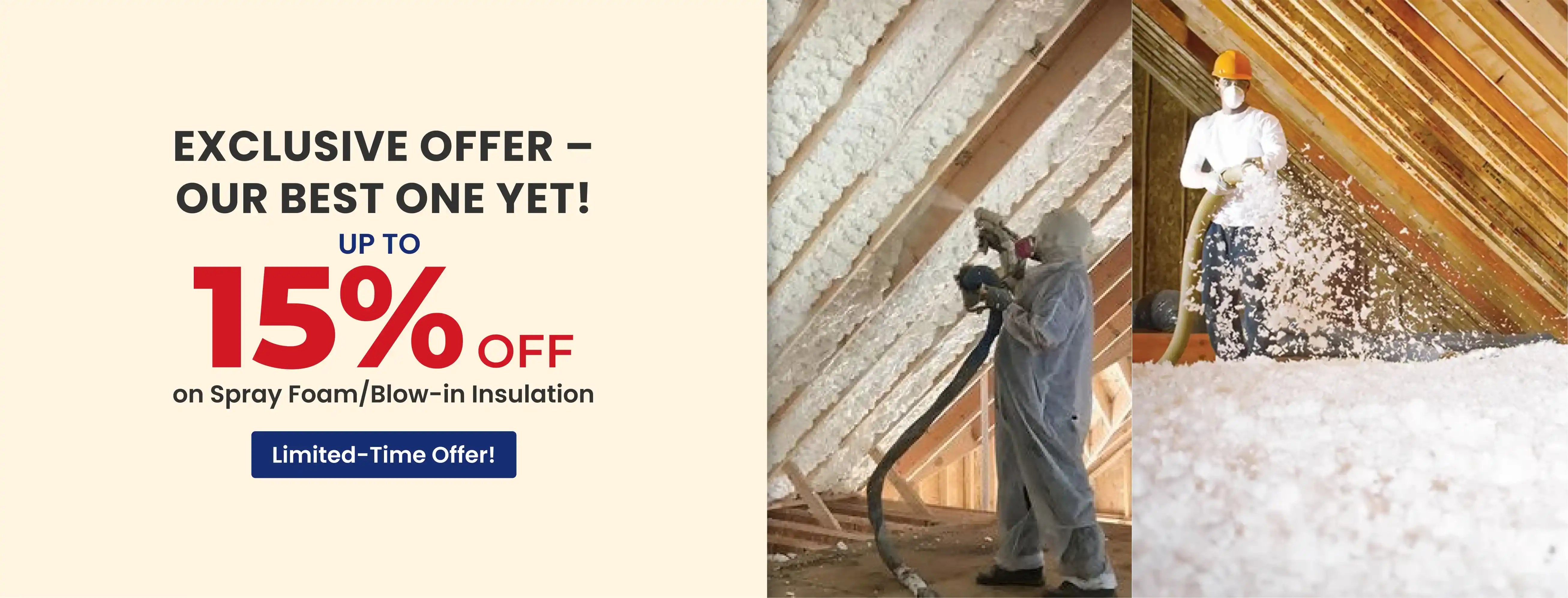 Exclusive offer: up to 15% off spray foam and blow-in insulation